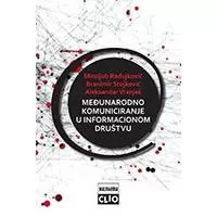 Kliknite za detalje - Međunarodno komuniciranje u informacionom društvu - Aleksandar Vranješ, Branimir Stojković, Miroljub Radojković