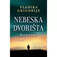Kliknite za detalje - Nebeska dvorišta: Žive slike - Vladika Grigorije