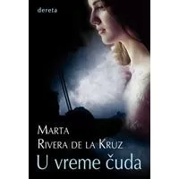 Kliknite za detalje - U vreme čuda - Marta Rivera dela Kruz