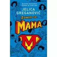 Kliknite za detalje - Zovem se Mama - Jelica Greganović