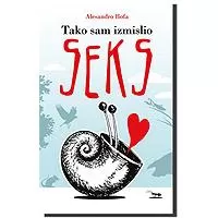 Kliknite za detalje - Tako sam izmislio seks, Alesandro Bofa
