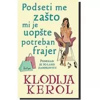 Kliknite za detalje - Podseti Me Zašto Mi Je Uopšte Potreban Frajer, Klodija Kerol