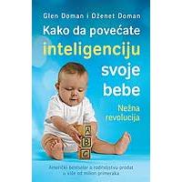 Kliknite za detalje - Kako da povećate inteligenciju svoje bebe - Glen Doman, Dženet Doman