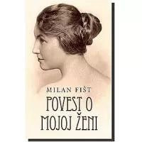 Kliknite za detalje - Povest O Mojoj Ženi, Milan Fišt
