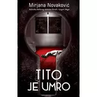 Kliknite za detalje - Tito je umro - Mirjana Novaković