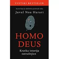 Kliknite za detalje - Homo deus: Kratka istorija sutrašnjice - Juval Noa Harari