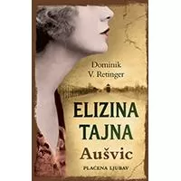 Kliknite za detalje - Elizina tajna – Aušvic, Plaćena ljubav, Dominik V. Retinger