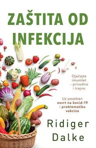 Zaštita od infekcija - Ridiger Dalke - Ojačajte imunitet – prirodno i trajno
Uz poseban osvrt na kovid 19 i problematiku vakcina - Slika