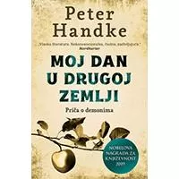 Kliknite za detalje - Moj dan u drugoj zemlji- Priča o demonima, Peter Handke Kliknite za detalje - Moj dan u drugoj zemlji- Priča o demonima, Peter Handke