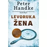 Kliknite za detalje - Levoruka žena, Peter Handke Kliknite za detalje - Levoruka žena, Peter Handke