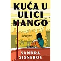 Kliknite za detalje - Kuća u Ulici Mango - Sandra Sisneros Kliknite za detalje - Kuća u Ulici Mango - Sandra Sisneros