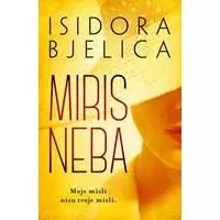 Kliknite za detalje - Miris neba - Isidora Bjelica Kliknite za detalje - Miris neba - Isidora Bjelica
