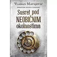 Kliknite za detalje - Susret pod neobičnim okolnostima - Vladan Matijević Kliknite za detalje - Susret pod neobičnim okolnostima - Vladan Matijević