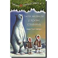 Kliknite za detalje - Čarobna Kućica Na Drvetu : Beli Medvedi u Vreme Spavanja, Meri Poup Ozborn