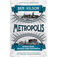 Kliknite za detalje - Metropolis: Istorija grada, najvećeg izuma čovečanstva - Ben Vilson