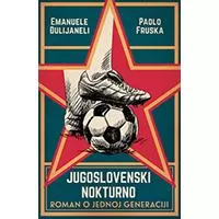 Kliknite za detalje - Jugoslovenski nokturno: Roman o jednoj generaciji - Emanuele Đulijaneli, Paolo Fruska Kliknite za detalje - Jugoslovenski nokturno: Roman o jednoj generaciji - Emanuele Đulijaneli, Paolo Fruska