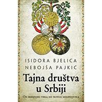 Kliknite za detalje - Tajna društva u Srbiji – od srednjeg veka do novog milenijuma - Isidora Bjelica, Nebojša Pajkić